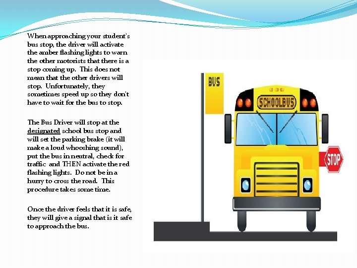 When approaching your student’s bus stop, the driver will activate the amber flashing lights
