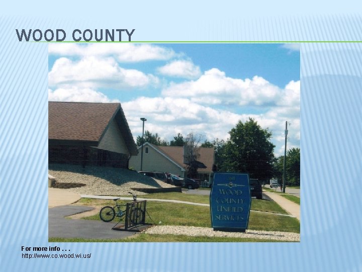 WOOD COUNTY For more info. . . http: //www. co. wood. wi. us/ 