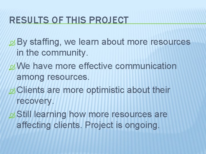 RESULTS OF THIS PROJECT By staffing, we learn about more resources in the community.
