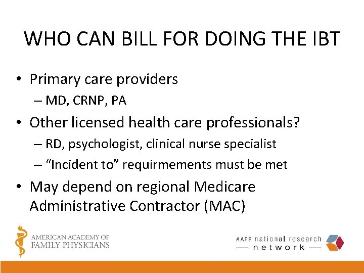 WHO CAN BILL FOR DOING THE IBT • Primary care providers – MD, CRNP,