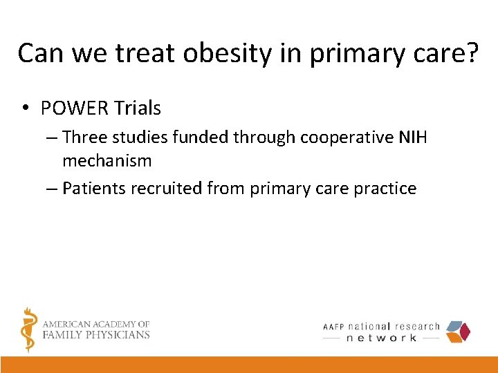 Can we treat obesity in primary care? • POWER Trials – Three studies funded