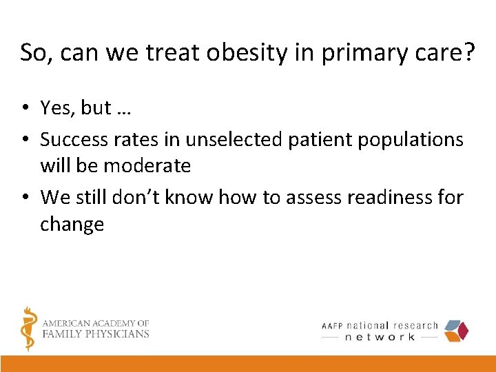 So, can we treat obesity in primary care? • Yes, but … • Success