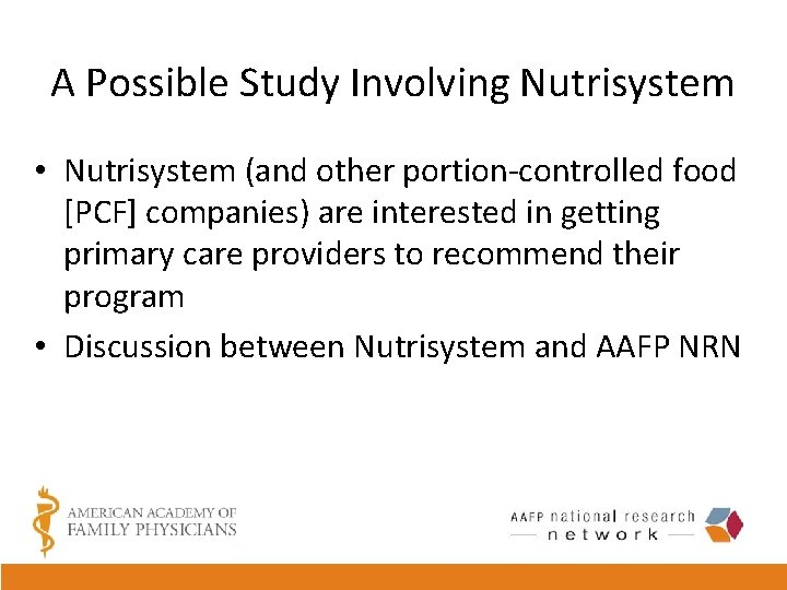 A Possible Study Involving Nutrisystem • Nutrisystem (and other portion-controlled food [PCF] companies) are