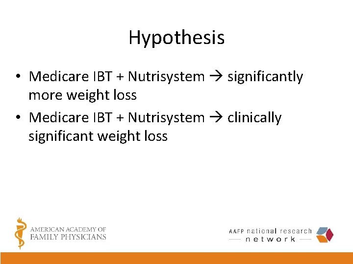 Hypothesis • Medicare IBT + Nutrisystem significantly more weight loss • Medicare IBT +
