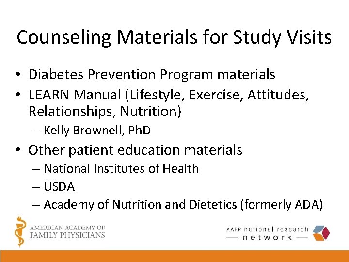 Counseling Materials for Study Visits • Diabetes Prevention Program materials • LEARN Manual (Lifestyle,