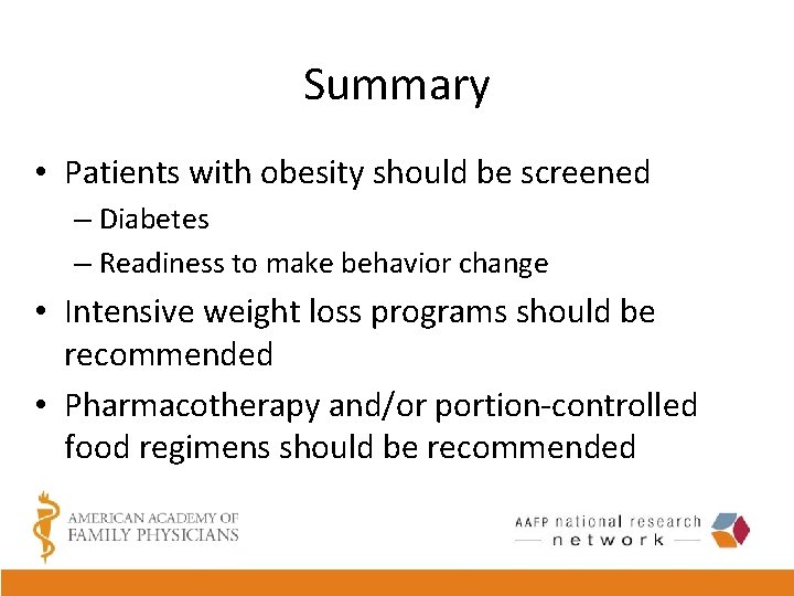 Summary • Patients with obesity should be screened – Diabetes – Readiness to make
