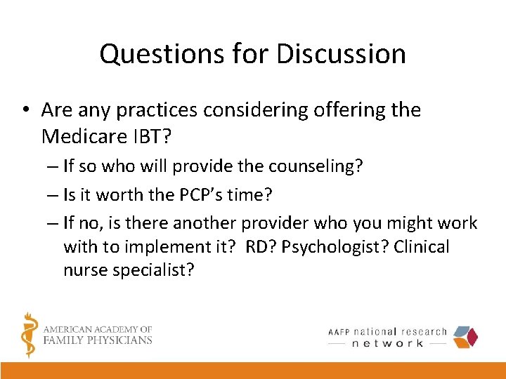 Questions for Discussion • Are any practices considering offering the Medicare IBT? – If