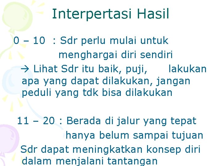 Interpertasi Hasil 0 – 10 : Sdr perlu mulai untuk menghargai diri sendiri Lihat