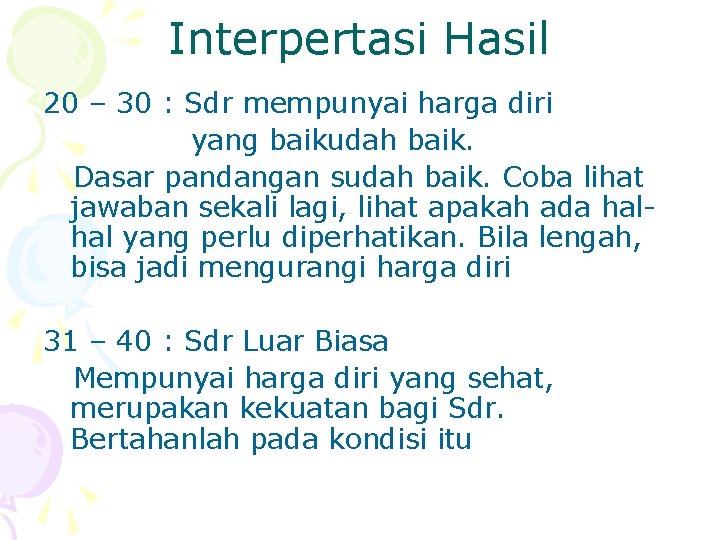 Interpertasi Hasil 20 – 30 : Sdr mempunyai harga diri yang baikudah baik. Dasar