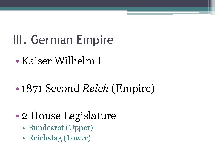 III. German Empire • Kaiser Wilhelm I • 1871 Second Reich (Empire) • 2