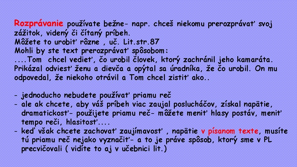 Rozprávanie používate bežne- napr. chceš niekomu prerozprávať svoj zážitok, videný či čítaný príbeh. Môžete