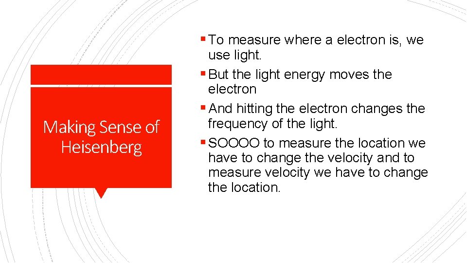 § To measure where a electron is, we Making Sense of Heisenberg use light.