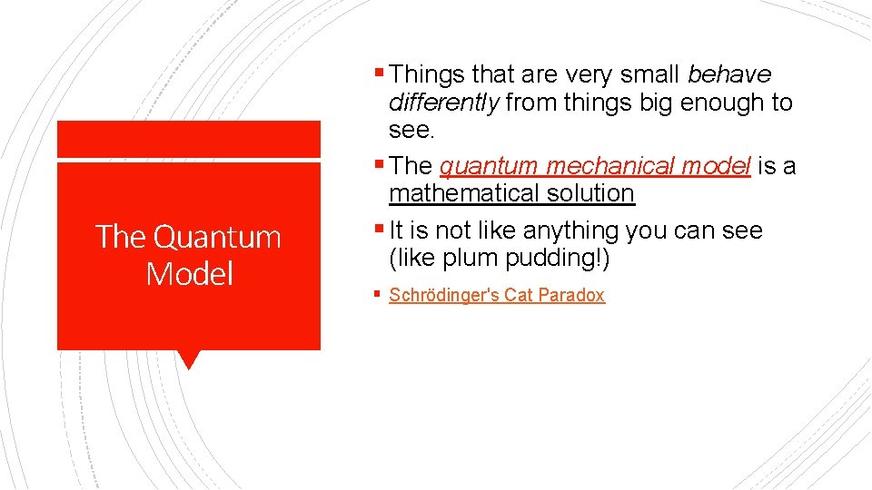 § Things that are very small behave The Quantum Model differently from things big