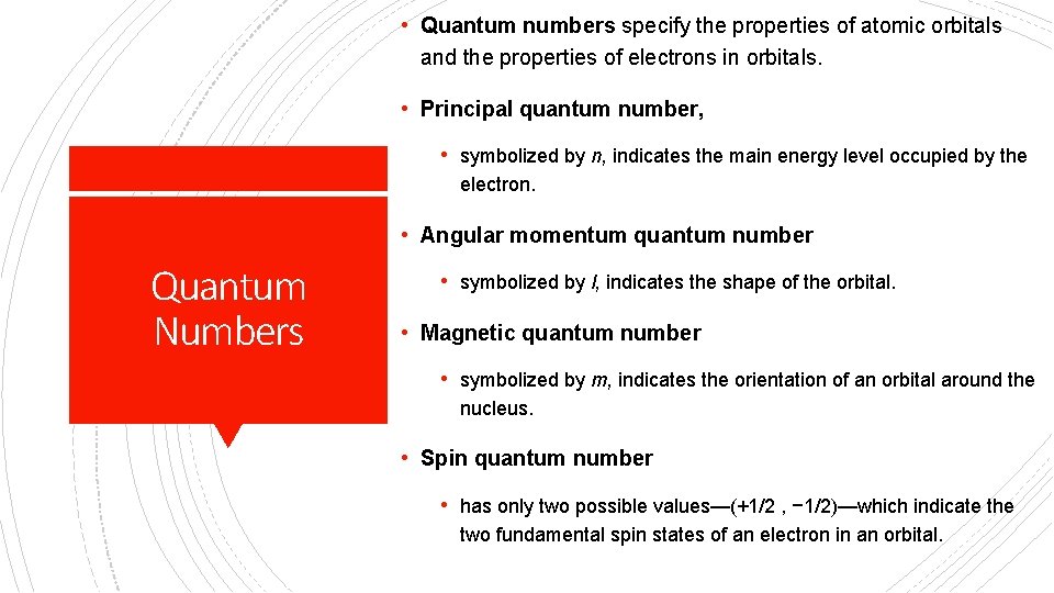  • Quantum numbers specify the properties of atomic orbitals and the properties of