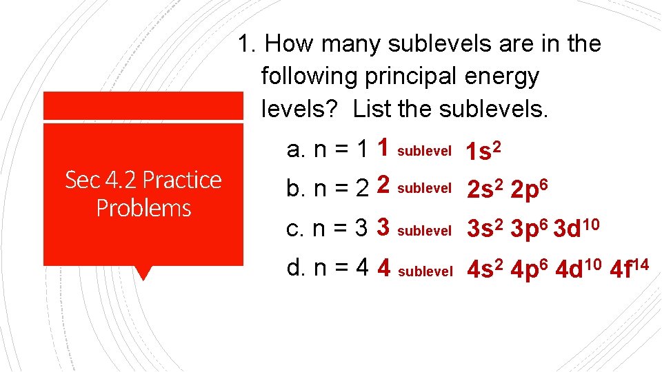 1. How many sublevels are in the following principal energy levels? List the sublevels.