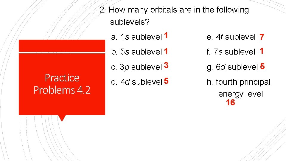 2. How many orbitals are in the following sublevels? Practice Problems 4. 2 a.