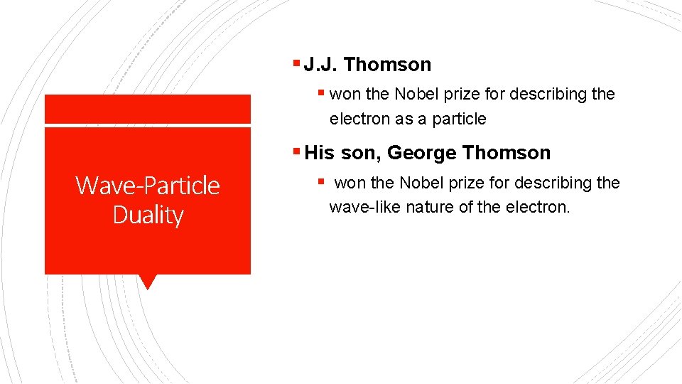 § J. J. Thomson § won the Nobel prize for describing the electron as