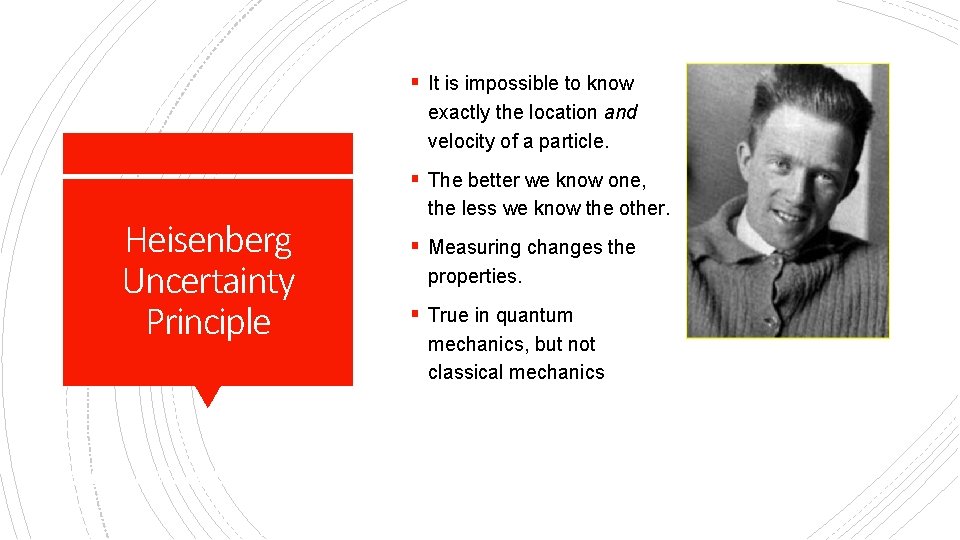 § It is impossible to know exactly the location and velocity of a particle.