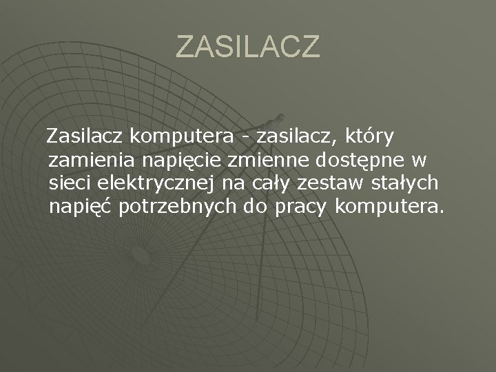 ZASILACZ Zasilacz komputera - zasilacz, który zamienia napięcie zmienne dostępne w sieci elektrycznej na