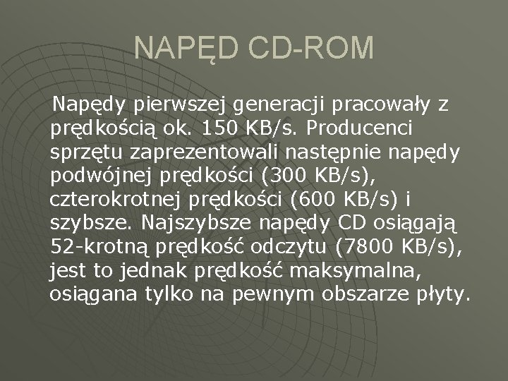 NAPĘD CD-ROM Napędy pierwszej generacji pracowały z prędkością ok. 150 KB/s. Producenci sprzętu zaprezentowali