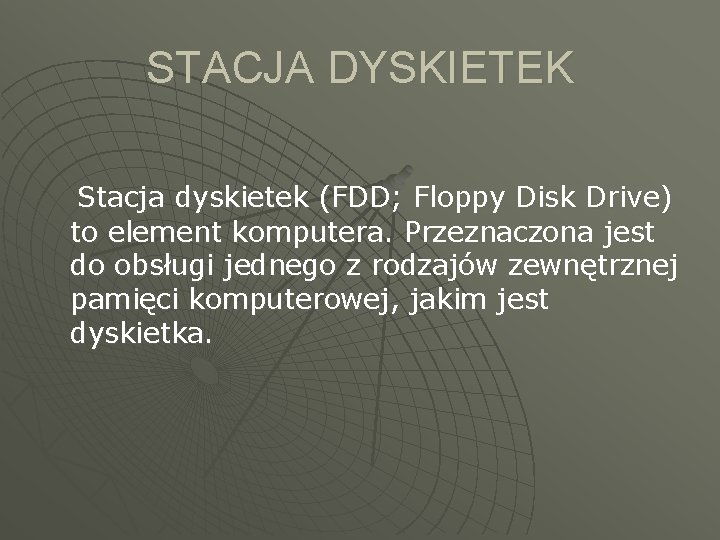 STACJA DYSKIETEK Stacja dyskietek (FDD; Floppy Disk Drive) to element komputera. Przeznaczona jest do