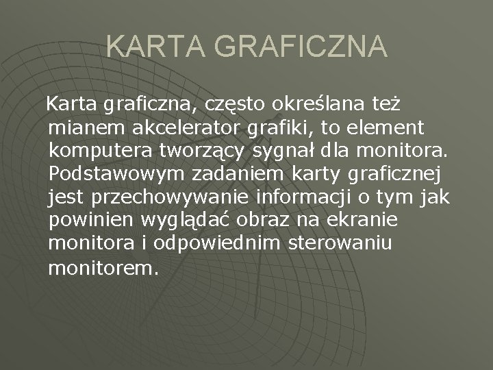 KARTA GRAFICZNA Karta graficzna, często określana też mianem akcelerator grafiki, to element komputera tworzący