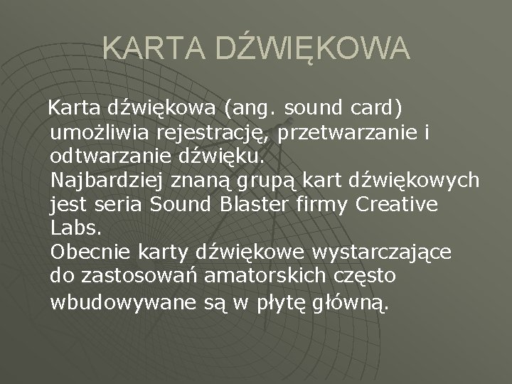 KARTA DŹWIĘKOWA Karta dźwiękowa (ang. sound card) umożliwia rejestrację, przetwarzanie i odtwarzanie dźwięku. Najbardziej