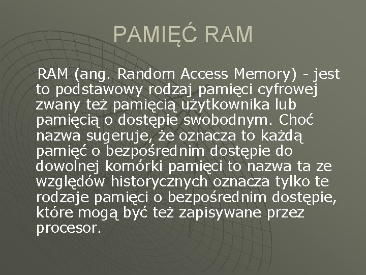 PAMIĘĆ RAM (ang. Random Access Memory) - jest to podstawowy rodzaj pamięci cyfrowej zwany