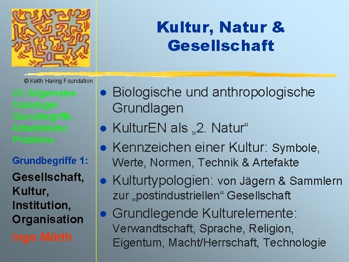 Kultur, Natur & Gesellschaft © Keith Haring Foundation VU Allgemeine Soziologie: Grundbegriffe, Arbeitsfelder, Probleme