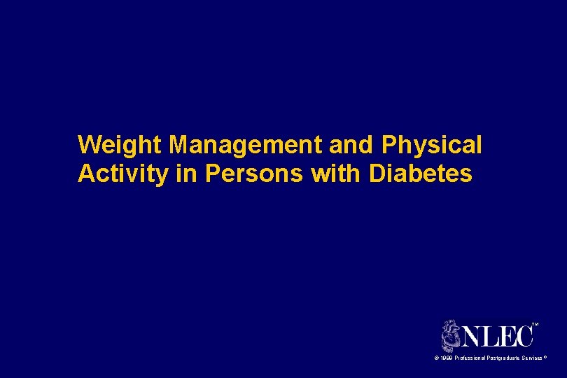 Weight Management and Physical Activity in Persons with Diabetes TM © 1999 Professional Postgraduate