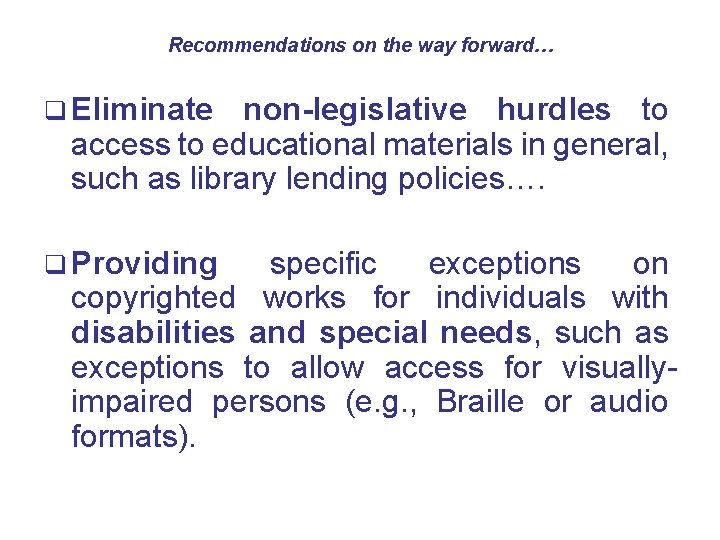 Recommendations on the way forward… q Eliminate non-legislative hurdles to access to educational materials