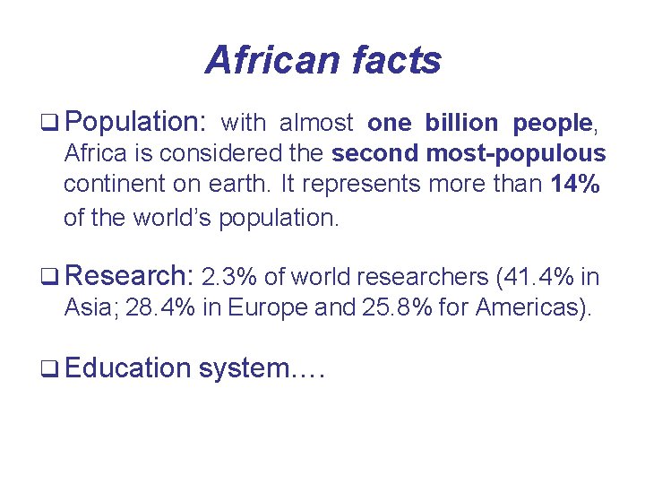 African facts q Population: with almost one billion people, Africa is considered the second