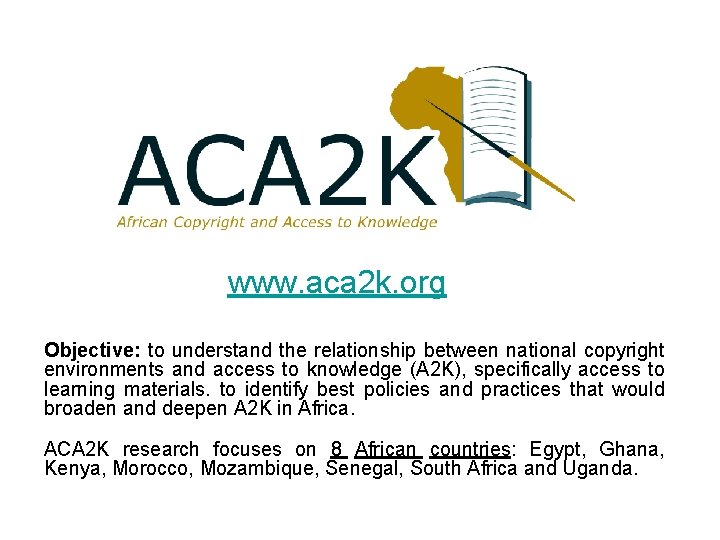 www. aca 2 k. org Objective: to understand the relationship between national copyright environments