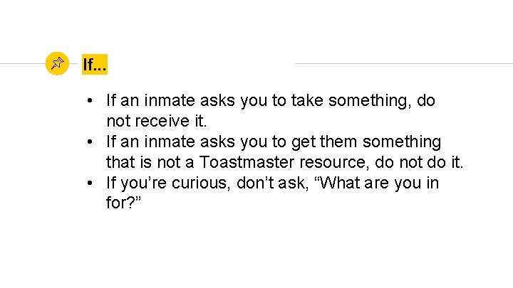If. . . • If an inmate asks you to take something, do not