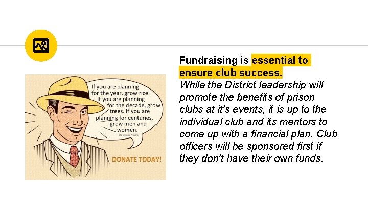 Fundraising is essential to ensure club success. While the District leadership will promote the