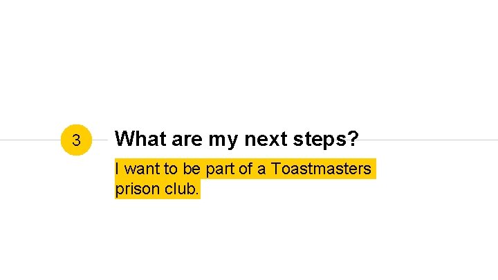 3 What are my next steps? I want to be part of a Toastmasters