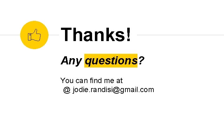 Thanks! Any questions? You can find me at @ jodie. randisi@gmail. com 