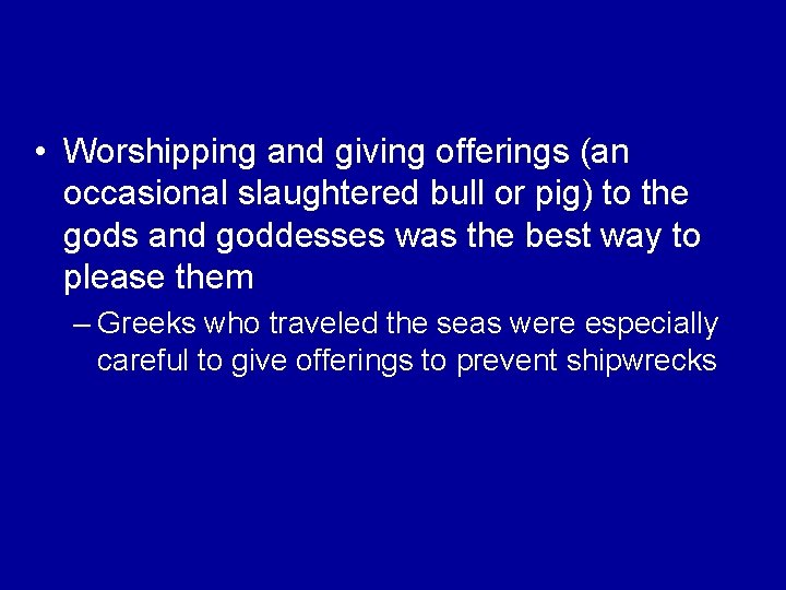  • Worshipping and giving offerings (an occasional slaughtered bull or pig) to the
