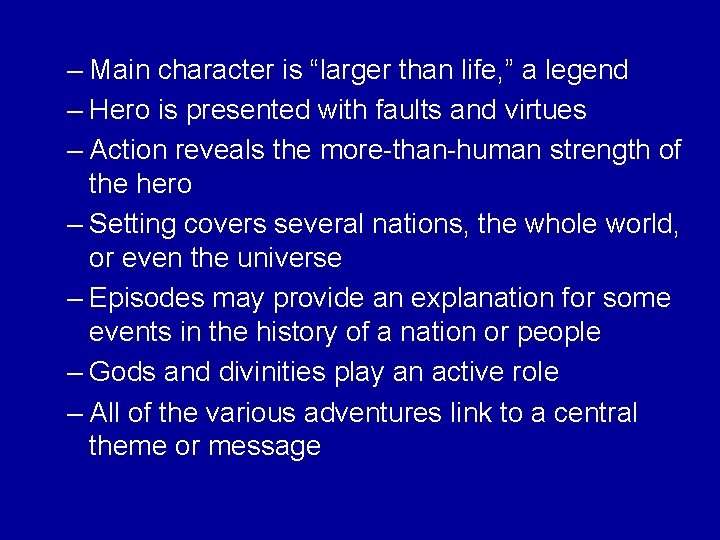 – Main character is “larger than life, ” a legend – Hero is presented