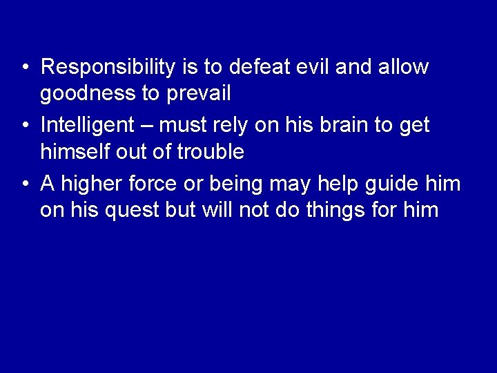  • Responsibility is to defeat evil and allow goodness to prevail • Intelligent