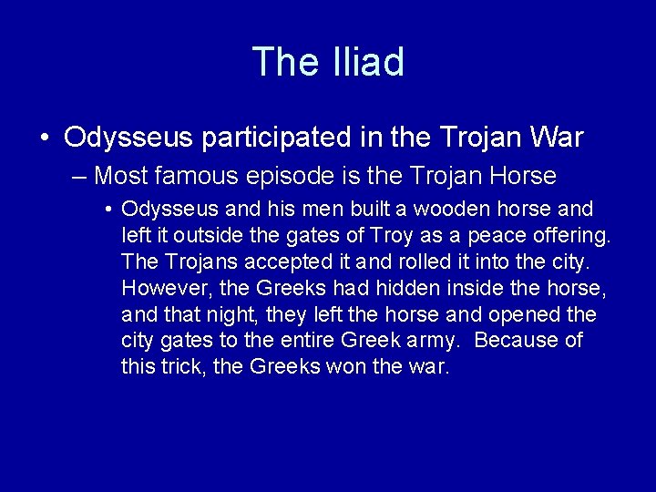 The Iliad • Odysseus participated in the Trojan War – Most famous episode is