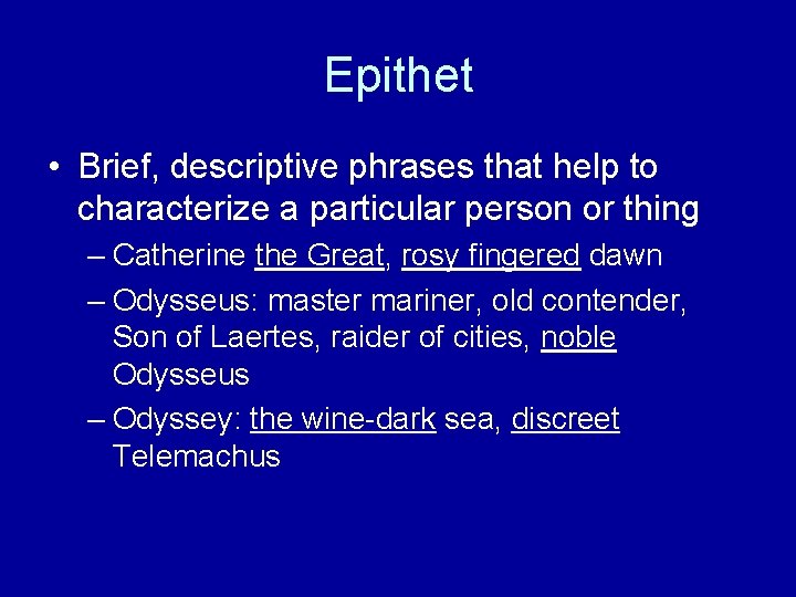 Epithet • Brief, descriptive phrases that help to characterize a particular person or thing