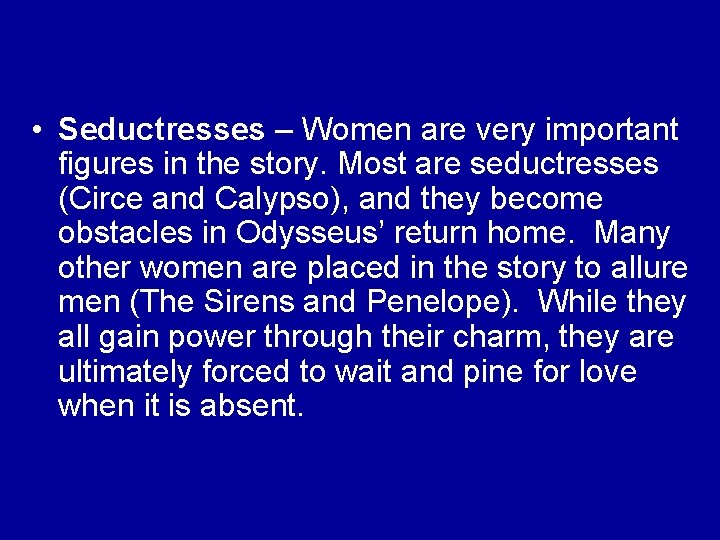  • Seductresses – Women are very important figures in the story. Most are