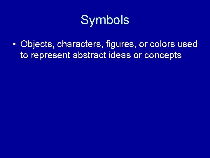 Symbols • Objects, characters, figures, or colors used to represent abstract ideas or concepts