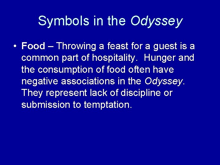 Symbols in the Odyssey • Food – Throwing a feast for a guest is