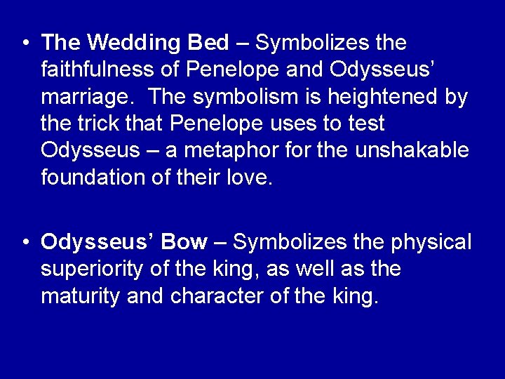  • The Wedding Bed – Symbolizes the faithfulness of Penelope and Odysseus’ marriage.