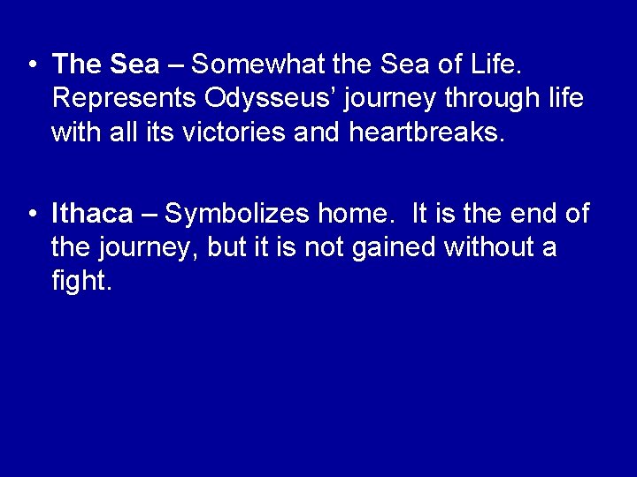  • The Sea – Somewhat the Sea of Life. Represents Odysseus’ journey through