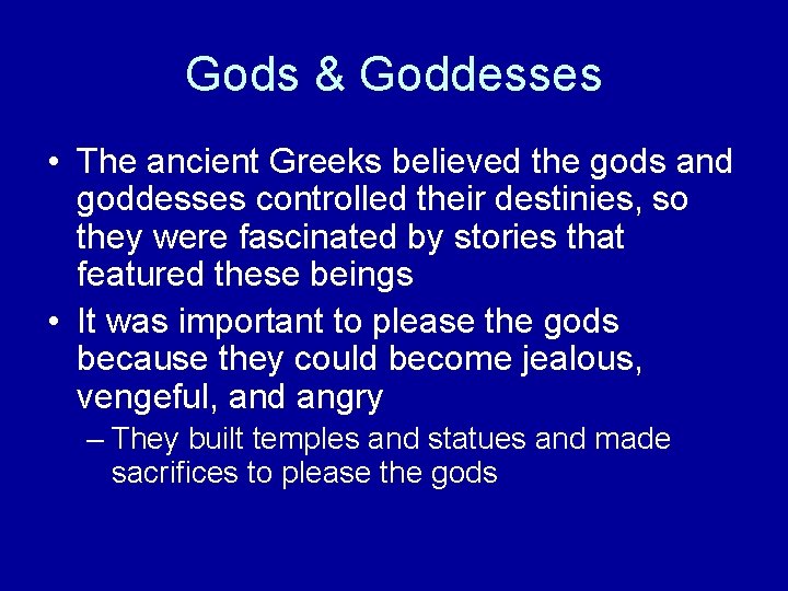 Gods & Goddesses • The ancient Greeks believed the gods and goddesses controlled their