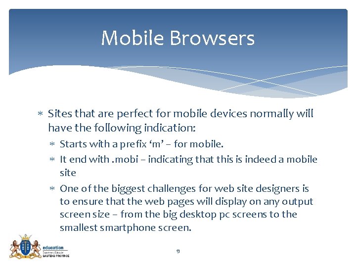 Mobile Browsers Sites that are perfect for mobile devices normally will have the following