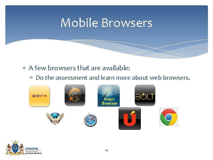 Mobile Browsers A few browsers that are available: Do the assessment and learn more